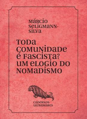 Toda comunidade e fascista? Um elogio do nomadismo - Marcio Selligmann-Silva - cover