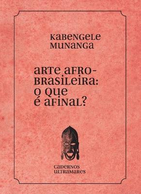 Arte afrobrasileira: o que e isso? - Kabengele Munanga - cover