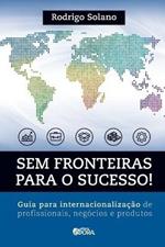 Sem fronteiras para o sucesso! Internacionalizacao de profissionais, negocios e produtos