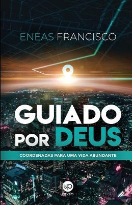 Guiado por Deus: Coordenadas para uma vida abundante - Eneas Francisco - cover