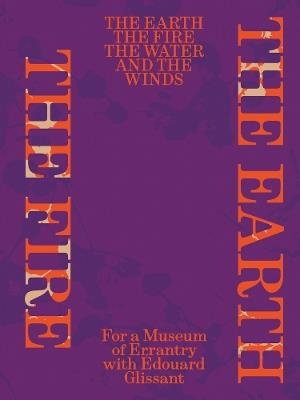 The Earth, the Fire, the Water, and the Winds: For a Museum of Errantry with Édouard Glissant - cover