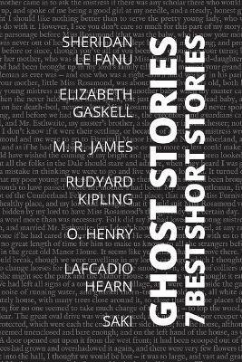 7 best short stories - Ghost Stories - Sheridan Le Fanu,Elizabeth Gaskell,M R James - cover