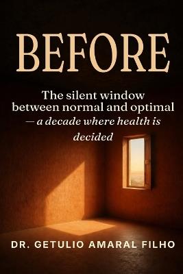 Before: The Silent Window: A Decade Between Normal and Optimal Where Health Is Decided - Getulio Amaral Filho - cover