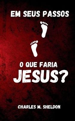 Em seus passos: o que faria Jesus? - Charles Sheldon - cover