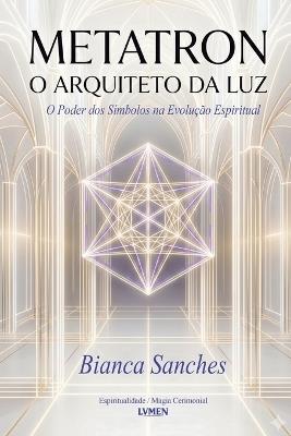 Metatron: O Arquiteto da Luz - Bianca Sanches - cover
