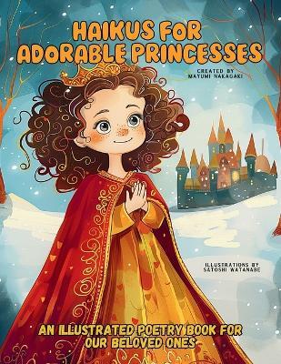 Haikus for Adorable Princesses: An Illustrated Poetry Book for Our Beloved Little Ones Ages 3 -10 - Mayumi Nakagaki,Satoshi Watanabe - cover