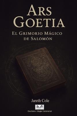 Ars Goetia - El Grimorio Mágico de Salomón - Jareth Cole - cover