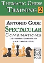 Thematic Chess Training: Book 2 - Spetacular Combinations