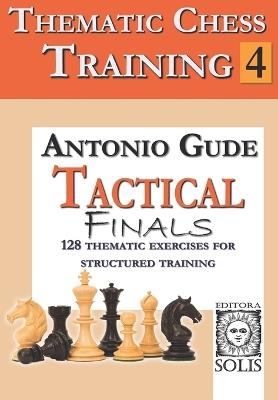 Thematic Chess Training: Book 4 - Tactical Endings - Antonio Gude - cover