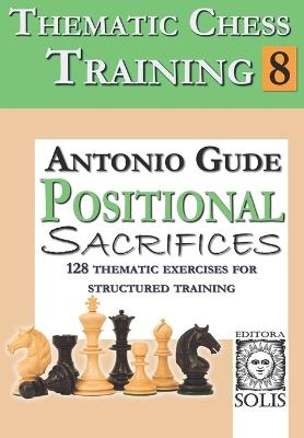 Thematic Chess Training: Book 8 - Positional Sacrifices - Antonio Gude - cover