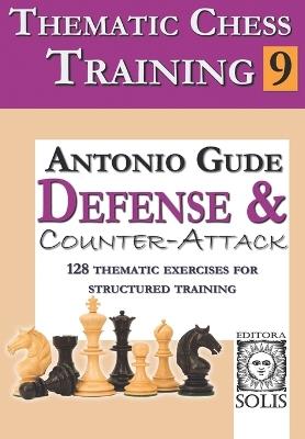 Thematic Chess Training: Book 9 - Defense and Counter-Attack - Antonio Gude - cover