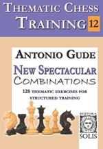 Thematic Chess Training: BOOK 12 - New Spectacular Combinations