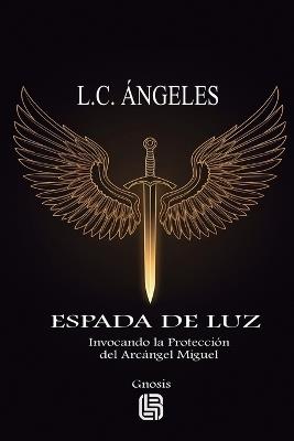 Espada de Luz - Invocando la Protección del Arcángel Miguel - L C Ángeles - cover