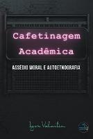 Cafetinagem academica, assedio moral e autoetnografia - Igor Vinicius Lima Valentim - cover