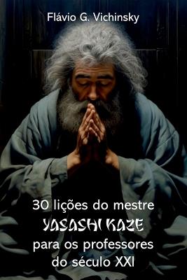 30 Li??es Do Mestre Yasashi Kaze Para Os Professores Do S? - Vichinsky Fl?vio - cover