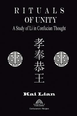 Rituals of Unity - Study of Li in Confucian Thought - Kai Lian - cover