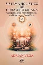 Sistema Holístico de Cura Arcturiana: Guia para a Cura Multidimensional e o Despertar da Consciência
