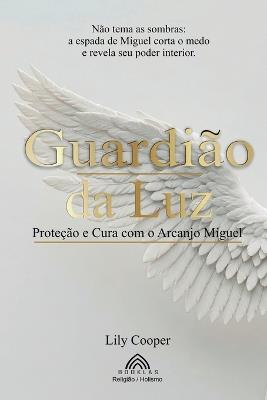Guardião da Luz: Proteção e Cura com o Arcanjo Miguel - Lily Cooper - cover