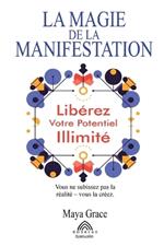 La Magie de la Manifestation: Libérez Votre Potentiel Illimité