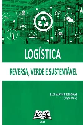 Logística: Reversa, Verde E Sustentável - Senhoras Elói - cover