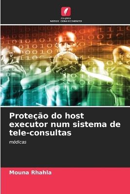 Proteção do host executor num sistema de tele-consultas - Mouna Rhahla - cover