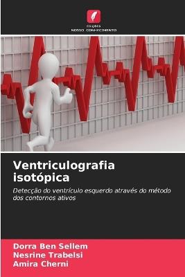 Ventriculografia isotópica - Dorra Ben Sellem,Nesrine Trabelsi,Amira Cherni - cover