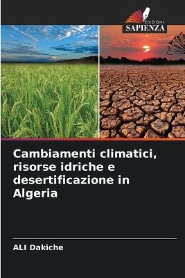 Cambiamenti climatici, risorse idriche e desertificazione in Algeria - Ali Dakiche - cover