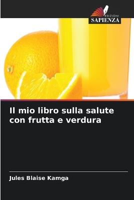 Il mio libro sulla salute con frutta e verdura - Jules Blaise Kamga - cover