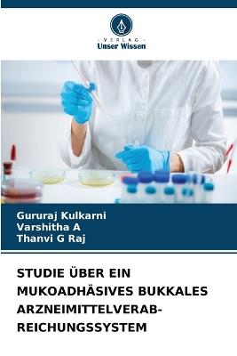 Studie Über Ein Mukoadhäsives Bukkales Arzneimittelverab-Reichungssystem - Gururaj Kulkarni,Varshitha A,Thanvi G Raj - cover