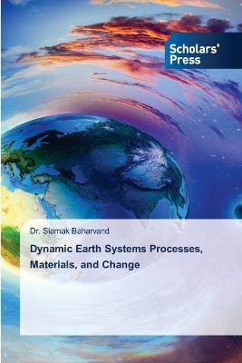 Dynamic Earth Systems Processes, Materials, and Change - Siamak Baharvand - cover