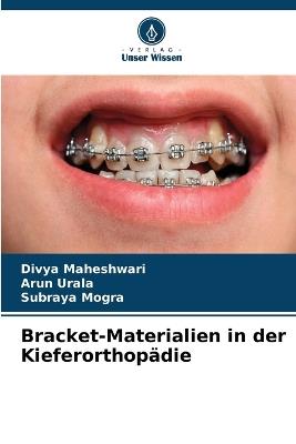 Bracket-Materialien in der Kieferorthopädie - Divya Maheshwari,Arun Urala,Subraya Mogra - cover
