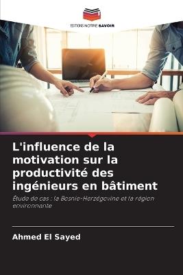 L'influence de la motivation sur la productivité des ingénieurs en bâtiment - Ahmed El Sayed - cover