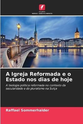 A Igreja Reformada e o Estado nos dias de hoje - Raffael Sommerhalder - cover