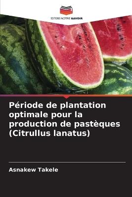 Période de plantation optimale pour la production de pastèques (Citrullus lanatus) - Asnakew Takele - cover