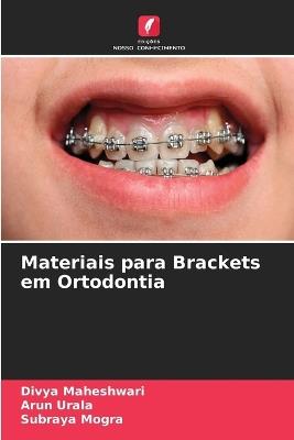 Materiais para Brackets em Ortodontia - Divya Maheshwari,Arun Urala,Subraya Mogra - cover