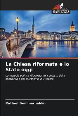 La Chiesa riformata e lo Stato oggi - Raffael Sommerhalder - cover