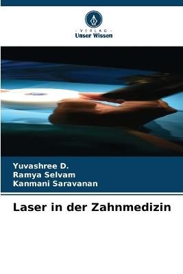 Laser in der Zahnmedizin - Yuvashree D,Ramya Selvam,Kanmani Saravanan - cover