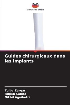 Guides chirurgicaux dans les implants - Tuiba Zargar,Rupan Samra,Nikhil Agnihotri - cover