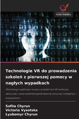 Technologie VR do prowadzenia szkoleń z pierwszej pomocy w naglych wypadkach - Sofiia Chyrun,Victoria Vysotska,Lyubomyr Chyrun - cover