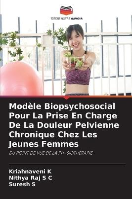 Modèle Biopsychosocial Pour La Prise En Charge De La Douleur Pelvienne Chronique Chez Les Jeunes Femmes - Kriahnaveni K,Nithya Raj S C,Suresh S - cover