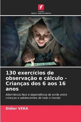 130 exercícios de observação e cálculo - Crianças dos 6 aos 16 anos - Didier Veka - cover