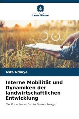 Interne Mobilität und Dynamiken der landwirtschaftlichen Entwicklung - Asta Ndiaye - cover