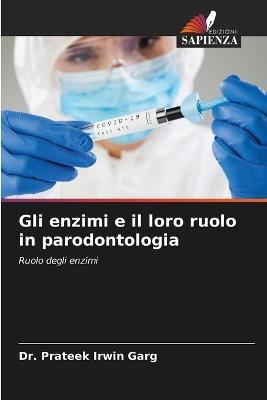 Gli enzimi e il loro ruolo in parodontologia - Prateek Irwin Garg - cover