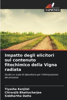 Impatto degli elicitori sul contenuto fitochimico della Vigna radiata - Tiyasha Kanjilal,Chiranjib Bhattacharjee,Siddhartha Datta - cover