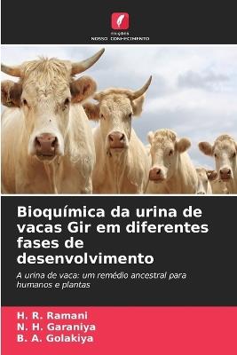 Bioquímica da urina de vacas Gir em diferentes fases de desenvolvimento - H R Ramani,N H Garaniya,B a Golakiya - cover