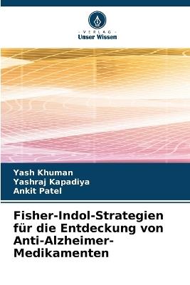Fisher-Indol-Strategien für die Entdeckung von Anti-Alzheimer-Medikamenten - Yash Khuman,Yashraj Kapadiya,Ankit Patel - cover