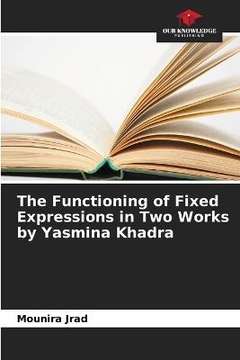 The Functioning of Fixed Expressions in Two Works by Yasmina Khadra - Mounira Jrad - cover