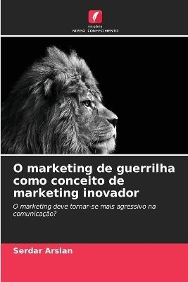 O marketing de guerrilha como conceito de marketing inovador - Serdar Arslan - cover