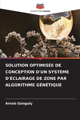 Solution Optimisée de Conception d'Un Système d'Éclairage de Zone Par Algorithme Génétique - Arnab Ganguly - cover