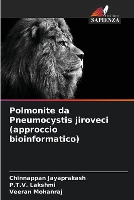 Polmonite da Pneumocystis jiroveci (approccio bioinformatico) - Chinnappan Jayaprakash,P T V Lakshmi,Veeran Mohanraj - cover